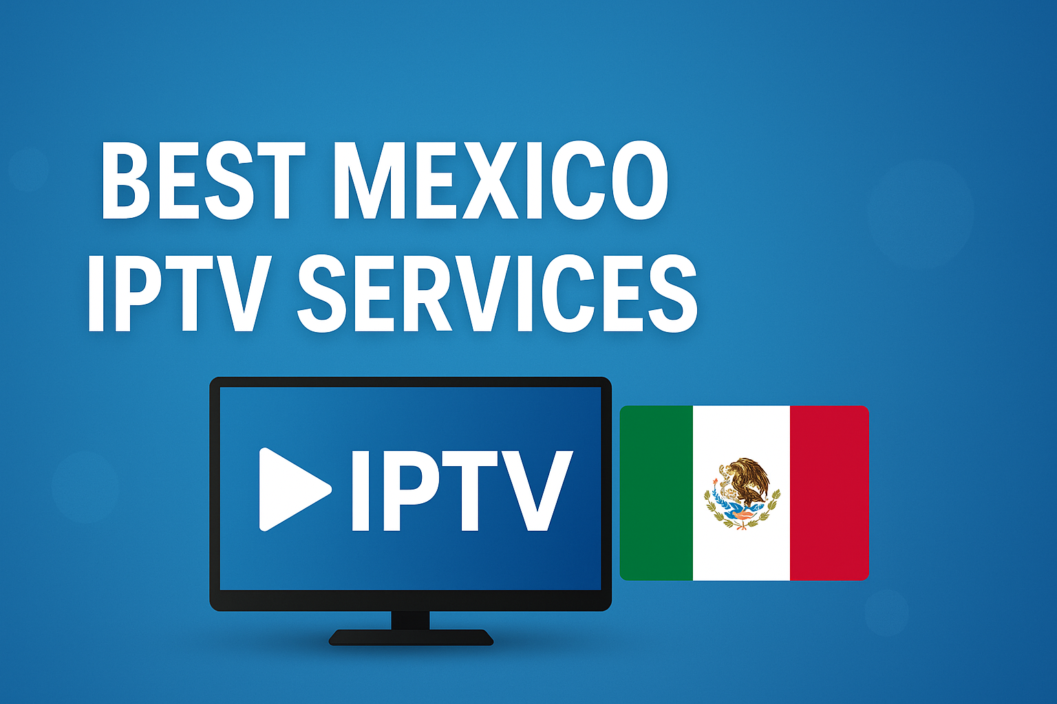 Best Mexico IPTV Services: Top Providers for 2025