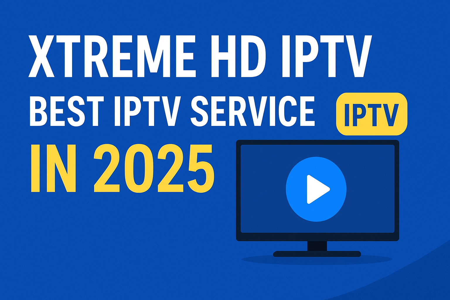 Xtreme HD IPTV Review 2025 | Best IPTV Service for Streaming