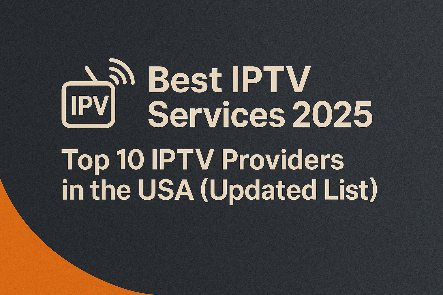 Best IPTV Services 2025 – Top 10 IPTV Providers in the USA (Updated List)