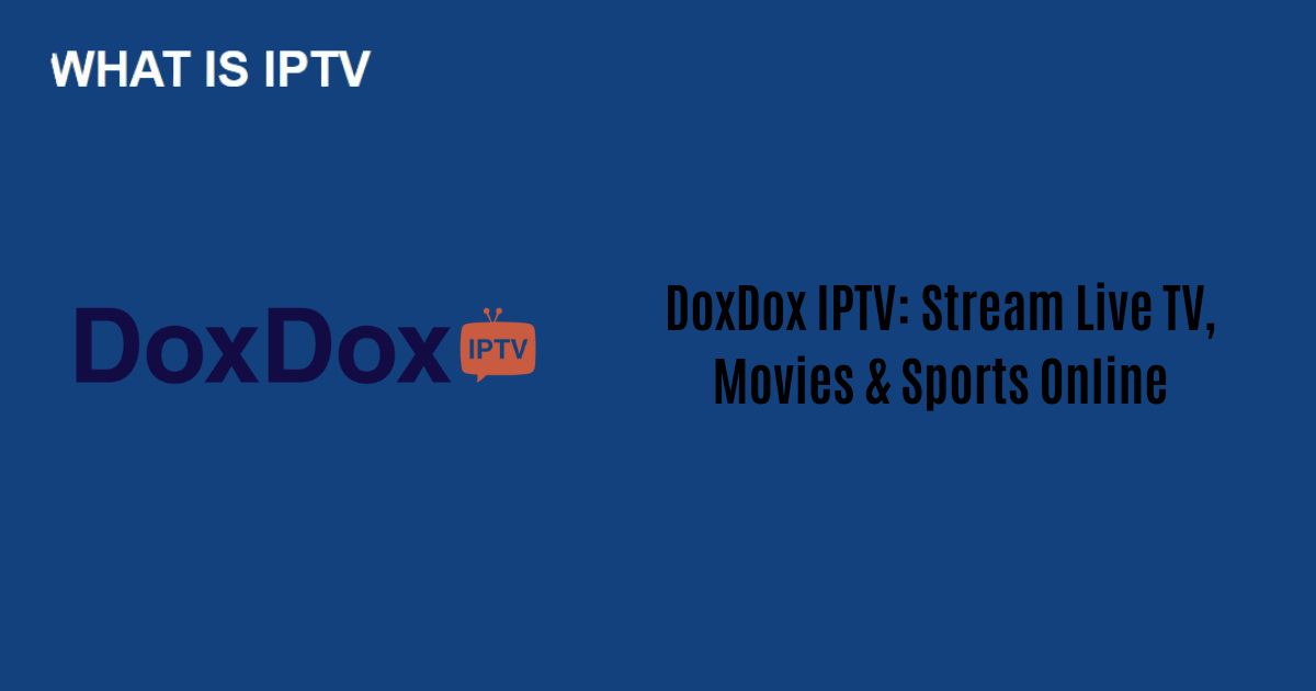 DoxDox IPTV: Stream Live TV, Movies & Sports Online