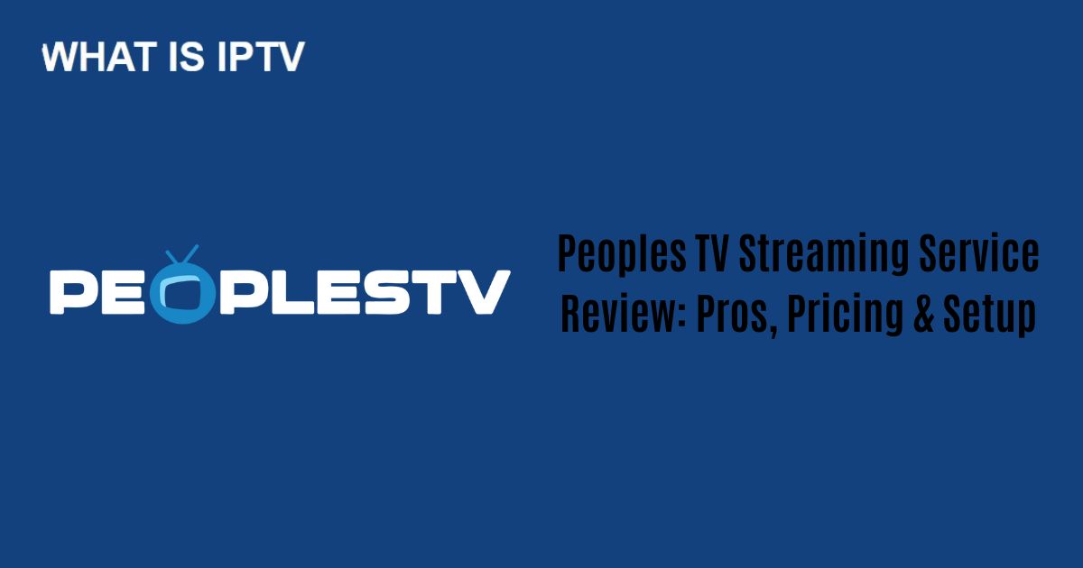 Peoples TV Streaming Service Review: Pros, Pricing & Setup