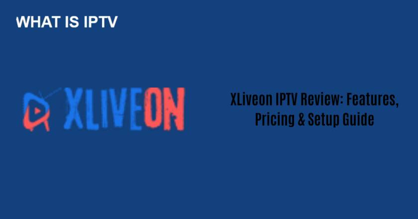 XLiveon IPTV Review: Features, Pricing & Setup Guide